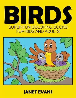 Oiseaux : Des livres de coloriage super amusants pour les enfants et les adultes - Birds: Super Fun Coloring Books for Kids and Adults