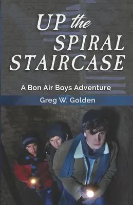 En haut de l'escalier en colimaçon : Une aventure des Bon Air Boys - Up The Spiral Staircase: A Bon Air Boys Adventure