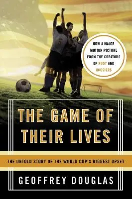 Le jeu de leur vie : L'histoire inédite de la plus grande surprise de la Coupe du monde - The Game of Their Lives: The Untold Story of the World Cup's Biggest Upset