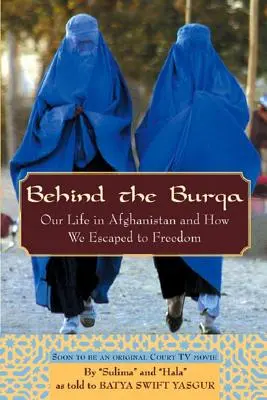 Derrière la burqa : Notre vie en Afghanistan et notre fuite vers la liberté - Behind the Burqa: Our Life in Afghanistan and How We Escaped to Freedom