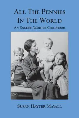 Tous les centimes du monde : Une enfance anglaise en temps de guerre - All the Pennies in the World: An English Wartime Childhood