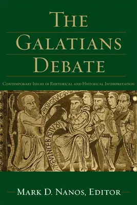 Le débat sur les Galates : Questions contemporaines d'interprétation rhétorique et historique - The Galatians Debate: Contemporary Issues in Rhetorical and Historical Interpretation