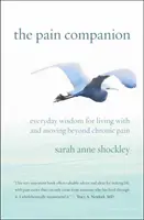 Le compagnon de la douleur : La sagesse au quotidien pour vivre avec la douleur chronique et la dépasser - The Pain Companion: Everyday Wisdom for Living with and Moving Beyond Chronic Pain