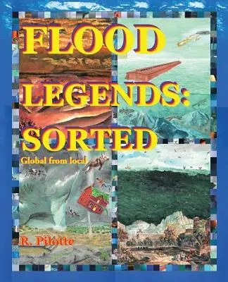 Légendes du déluge : Triées : Les légendes du déluge : triées : du global au local et quelques preuves pour chacune d'entre elles - Flood Legends: Sorted: Global from Local and Some Evidence for Each