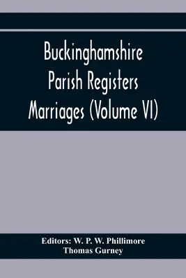 Registres paroissiaux du Buckinghamshire. Mariages (Volume Vi) - Buckinghamshire Parish Registers. Marriages (Volume Vi)