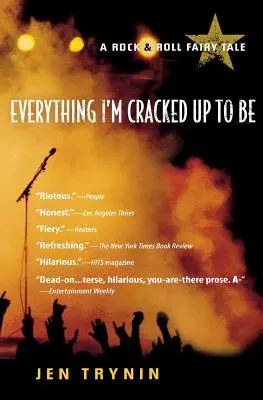 Tout ce que je suis censé être : un conte de fées rock & roll - Everything I'm Cracked Up to Be: A Rock & Roll Fairy Tale