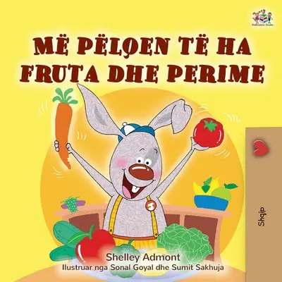 J'aime manger des fruits et des légumes (livre pour enfants en albanais) - I Love to Eat Fruits and Vegetables (Albanian Children's Book)