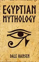 Mythologie égyptienne : Mythologie égyptienne : Histoires de dieux, de déesses, de pharaons et de l'héritage de l'Égypte ancienne - Egyptian Mythology: Tales of Egyptian Gods, Goddesses, Pharaohs, & the Legacy of Ancient Egypt