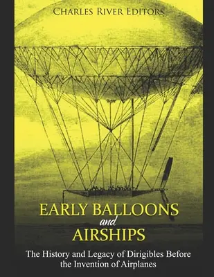 Les premiers ballons et dirigeables : L'histoire et l'héritage des dirigeables avant l'invention des avions - Early Balloons and Airships: The History and Legacy of Dirigibles Before the Invention of Airplanes