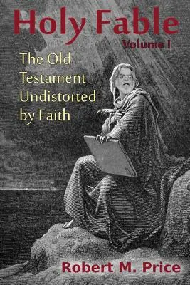 Holy Fable : L'Ancien Testament non dénaturé par la foi - Holy Fable: The Old Testament Undistorted by Faith