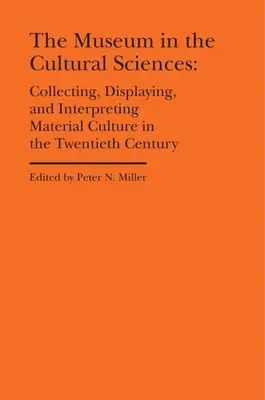 Le musée dans les sciences culturelles : Collecter, exposer et interpréter la culture matérielle au XXe siècle - The Museum in the Cultural Sciences: Collecting, Displaying, and Interpreting Material Culture in the Twentieth Century