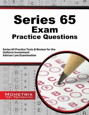 Series 65 Exam Practice Questions : Series 65 Practice Tests & Review for the Uniform Investment Adviser Law Examination (en anglais) - Series 65 Exam Practice Questions: Series 65 Practice Tests & Review for the Uniform Investment Adviser Law Examination