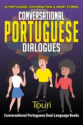 Dialogues en portugais : 50 conversations et histoires courtes en portugais - Conversational Portuguese Dialogues: 50 Portuguese Conversations and Short Stories