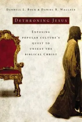 Dethroning Jesus : La quête de la culture populaire pour détrôner le Christ biblique - Dethroning Jesus: Exposing Popular Culture's Quest to Unseat the Biblical Christ