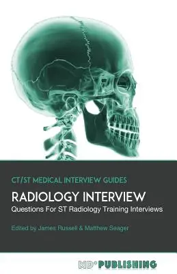 Entretien en radiologie : Le guide définitif avec plus de 500 questions d'entretien pour les entretiens de formation en radiologie ST - Radiology Interview: The Definitive Guide With Over 500 Interview Questions For ST Radiology Training Interviews