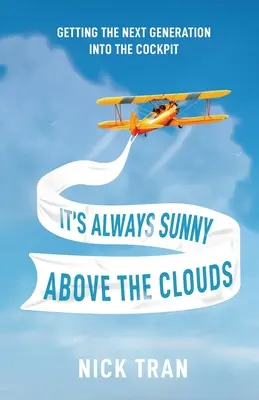 Il fait toujours beau au-dessus des nuages : Faire entrer la nouvelle génération dans le cockpit - It's Always Sunny Above the Clouds: Getting the Next Generation Into the Cockpit