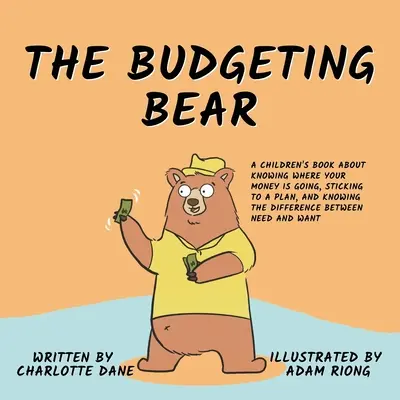 L'ours du budget : un livre pour enfants sur la façon de savoir où va l'argent, de s'en tenir à un plan et de faire la différence entre les besoins et l'argent. - The Budgeting Bear: A Children's Book About Knowing Where Your Money is Going, Sticking to a Plan, and Knowing The Difference Between Need