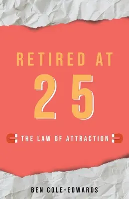 Retraité à 25 ans : la loi de l'attraction - Retired At 25: The Law Of Attraction