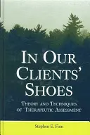 Dans la peau de nos clients : Théorie et techniques de l'évaluation thérapeutique - In Our Clients' Shoes: Theory and Techniques of Therapeutic Assessment