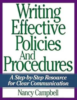 Rédiger des politiques et des procédures efficaces : Une ressource étape par étape pour une communication claire - Writing Effective Policies and Procedures: A Step-By-Step Resource for Clear Communication