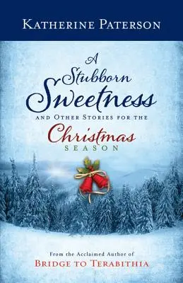 Une douceur têtue et autres histoires pour la période de Noël - A Stubborn Sweetness and Other Stories for the Christmas Season