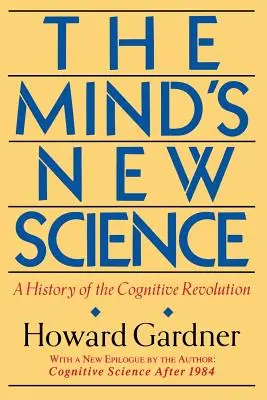 La nouvelle science de l'esprit : Une histoire de la révolution cognitive - The Mind's New Science: A History of the Cognitive Revolution