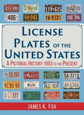 Plaques d'immatriculation des États-Unis : Une histoire en images de 1903 à nos jours - License Plates of the United States: A Pictorial History 1903 to the Present
