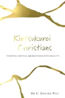 Kintsukuroi Christians : Transformer la souffrance mentale en beauté - Kintsukuroi Christians: Turning Mental Brokenness Into Beauty
