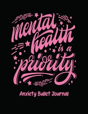 La santé mentale est une priorité Anxiety Bullet Journal : Cahier d'activités pour les personnes anxieuses - Invitations à la pleine conscience - Méditation pour la santé mentale - Vaincre l'anxiété - Mental Health Is A Priority Anxiety Bullet Journal: Activity Book for Anxious People - Mindfulness Prompts - Mental Health Meditation - Overcoming Anx