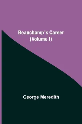 La carrière de Beauchamp (Volume I) - Beauchamp's Career (Volume I)