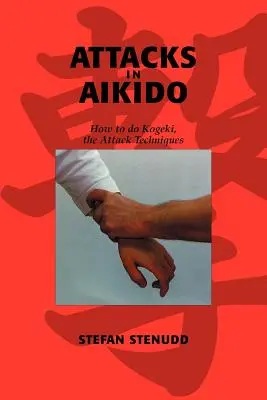 Attaques en Aïkido : Comment faire Kogeki, les techniques d'attaque - Attacks in Aikido: How to do Kogeki, the Attack Techniques