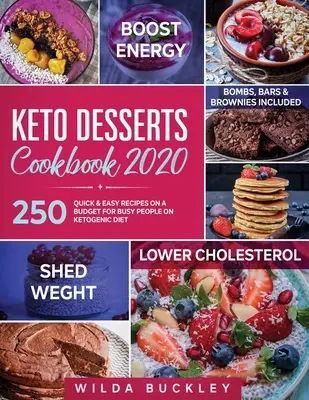 Keto Desserts Cookbook 2020 : 250 recettes rapides et faciles à budget réduit pour les personnes occupées qui suivent un régime cétogène - Bombs, Bars & Brownies inclus - Keto Desserts Cookbook 2020: 250 Quick & Easy Recipes on a Budget for Busy People on Ketogenic Diet - Bombs, Bars & Brownies included