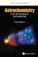 L'astrochimie : Du Big Bang à nos jours - Astrochemistry: From the Big Bang to the Present Day