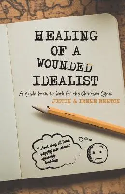 Guérison d'un idéaliste blessé : Un guide de retour à la foi pour le cynique chrétien - Healing of a Wounded Idealist: A Guide Back to Faith for the Christian Cynic