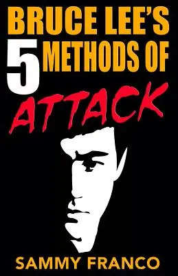 Les 5 méthodes d'attaque de Bruce Lee - Bruce Lee's 5 Methods of Attack