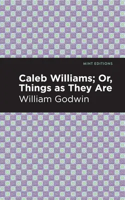 Caleb Williams ; ou, les choses telles qu'elles sont - Caleb Williams; Or, Things as They Are