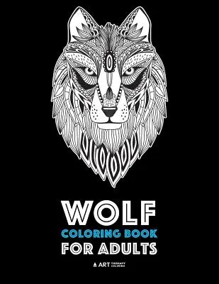 Livre de coloriage sur les loups pour adultes : Livre de coloriage pour adultes : dessins complexes pour la relaxation et la lutte contre le stress ; livre de coloriage détaillé pour adultes avec des loups Zendoodle ; idéal pour les hommes, les femmes, les enfants et les adolescents. - Wolf Coloring Book for Adults: Complex Designs For Relaxation and Stress Relief; Detailed Adult Coloring Book With Zendoodle Wolves; Great For Men, W
