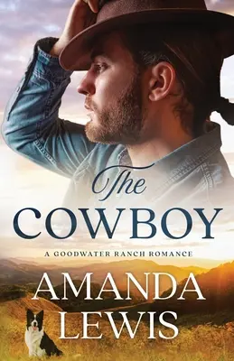 Le cow-boy - Une histoire d'amour au ranch Goodwater - The Cowboy - A Goodwater Ranch Romance
