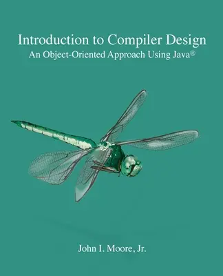 Introduction à la conception de compilateurs : Une approche orientée objet utilisant Java(R) - Introduction to Compiler Design: An Object-Oriented Approach Using Java(R)