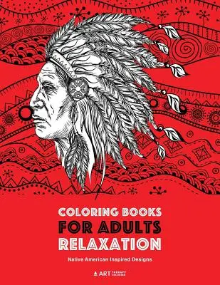 Livres de coloriage pour adultes - Relaxation : Des dessins d'inspiration amérindienne : Motifs anti-stress pour la relaxation ; hiboux, aigles, loups, buffles, totem - Coloring Books for Adults Relaxation: Native American Inspired Designs: Stress Relieving Patterns For Relaxation; Owls, Eagles, Wolves, Buffalo, Totem
