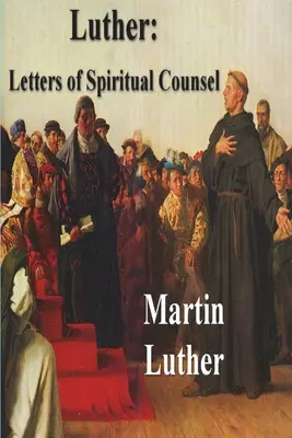 Luther : Lettres de conseil spirituel - Luther: Letters of Spiritual Counsel