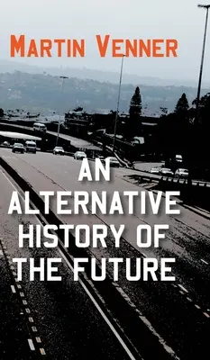 Une histoire alternative de l'avenir - An Alternative History of the Future
