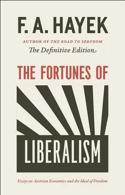 The Fortunes of Liberalism, 4 : Essays on Austrian Economics and the Ideal of Freedom (La fortune du libéralisme, 4 : Essais sur l'économie autrichienne et l'idéal de liberté) - The Fortunes of Liberalism, 4: Essays on Austrian Economics and the Ideal of Freedom