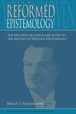 Épistémologie réformée : La relation entre Logos et Ratio dans l'histoire de l'épistémologie occidentale - Reformed Epistemology: The relation of Logos and Ratio in the history of Western epistemology