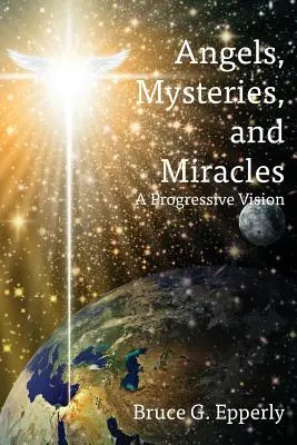 Anges, mystères et miracles : Une vision progressiste - Angels, Mysteries, and Miracles: A Progressive Vision