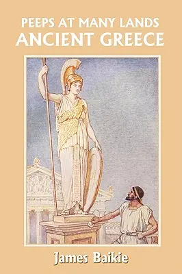Des yeux dans de nombreuses contrées : La Grèce antique (Classiques d'hier) - Peeps at Many Lands: Ancient Greece (Yesterday's Classics)
