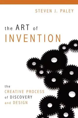 L'art de l'invention : Le processus créatif de la découverte et de la conception - The Art of Invention: The Creative Process of Discovery and Design