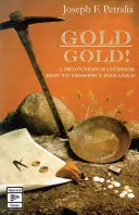 L'or ! L'or : un guide pour les débutants sur la prospection de l'or - Gold! Gold!: a beginners guide handbook on how to prospect for gold