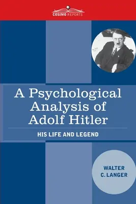 Analyse psychologique d'Adolf Hitler : sa vie et sa légende - A Psychological Analysis of Adolf Hitler: His Life and Legend