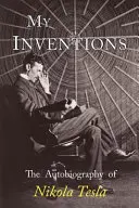 Mes inventions : L'autobiographie de Nikola Tesla - My Inventions: The Autobiography of Nikola Tesla